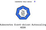 KEDA — Event driven autoscaling