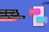 Add value to your app with Instant Messaging. Here’s where to start.