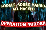 Operation Aurora: The Largest Cyber Heist in History