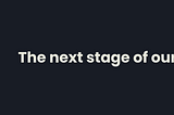 The Next Stage of Our Journey.