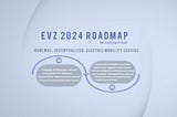 EVZ, 2024 Roadmap (Q1~Q2, the first half year)