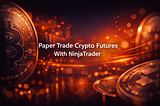 Paper Trade Crypto Futures With NinjaTrader