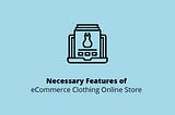 Necessary Features of eCommerce Clothing Online Store