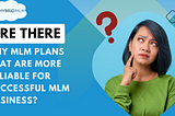 Are there any MLM plans that are more reliable for successful MLM business?
