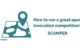 How to run a great open innovation competition? Our advice is to SCAMPER