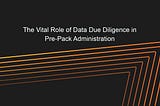 The Vital Role of Data Due Diligence in Pre-Pack Administration