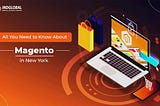 All You Need to Know About Magento in New York