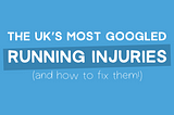 The UK’s most Googled running injuries