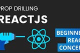 ReactJS — Prop Drilling