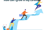 How can I grow in my career?