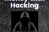 How I make money with Hacking …