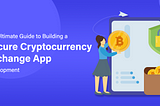 The Ultimate Guide to Building a Secure Cryptocurrency Exchange App Development