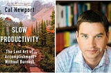 Slow Productivity: A Review of Cal Newport’s Latest Insight