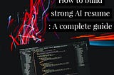 How to build a strong AI Resume: A complete guide — Skills, Tips, Formate & Sample