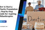 How to Start a Charity Foundation: A Step-by-Step Guide for Aspiring Philanthropists | Professional…