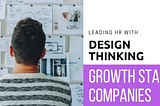 Design Thinking for Growth Stage Companies