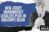 New Jersey Unanimously Legalizes Plug-In (Balcony) Solar