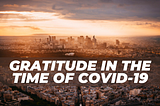 10 Positive Things To Be Grateful For During Challenging Times Of Covid-19