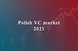 Polish VC market: 2021 summary — record growth!
