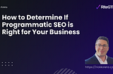 How to Determine If Programmatic SEO is Right for Your Business