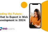 The Future of Web Development Services: Trends and Technologies