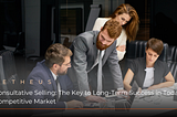 Consultative Selling: The Key to Long-Term Success in Today’s Competitive Market