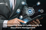 The Essential Role of Cybersecurity in Document Management