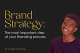 Brand Strategy: The most important step of your Branding process.