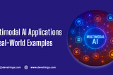 Multimodal AI — Innovative Applications and Real-word Examples