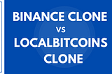 Binance Clone Script Vs LocalBitcoins Clone Script