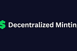 Decentralized Minting