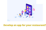 How can I develop an app for my restaurant?