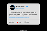 “Don’t be afraid to give up the good to go for the great.” Quote Explanation by Kukla Times