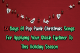 25 Days Of Pop Punk Christmas Songs For Applying Your Black Eyeliner To This Holiday Season