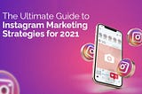 Best Instagram Marketing Strategies Tips for 2021 (Cheat Sheet)