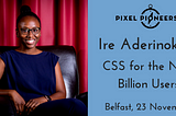 Nigerian dev, Ire Aderinokun to speak at Pixel Pioneers Belfast