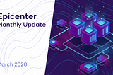 Epicenter Monthly Update for March