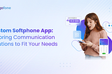 Don’t Miss Out: This Custom Softphone Apps Transforming Business Communication!