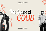 The Future of GOOD