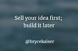 Sell the idea of your startup first; build it later