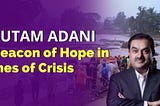 Gautam Adani: A Beacon of Hope in Times of Crisis