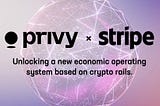 Privy × Stripe: unlocking a new economic operating system based on crypto rails