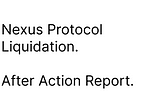 Nexus Protocol Liquidation After Action Report