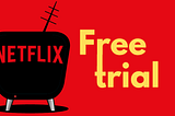 Is there a Netflix free trial in 2023?