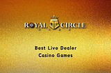 Royal Circle Club Best Live Dealer Casino Games