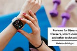 Reviews for Fitness Trackers, Smart Scales, and other Tech Tools