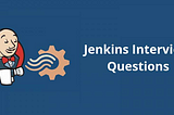 Day 29 Task: Jenkins Important Interview Questions.