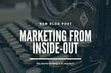 Marketing from Inside-Out