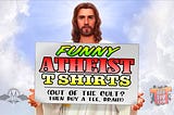 Funny Atheist T Shirts — Cool Agnostic Tees — Badass Secular Merch