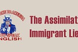 The Assimilated Immigrant Lie